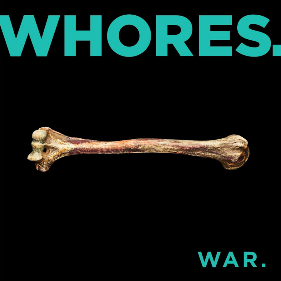 Green text on the top of a black background says "WHORES." The bottom right says "WAR." A yellowing femur is horizontally placed in the middle of the album cover.